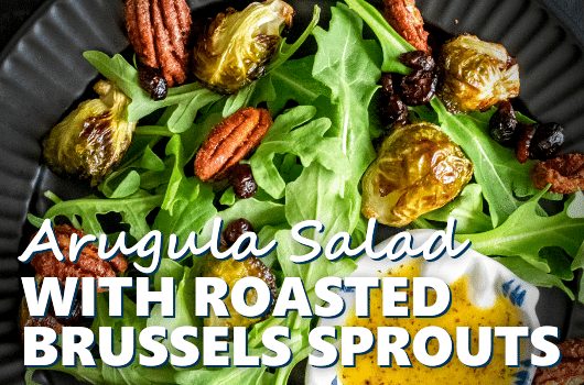 Arugula Salad With Roasted Brussels Sprouts