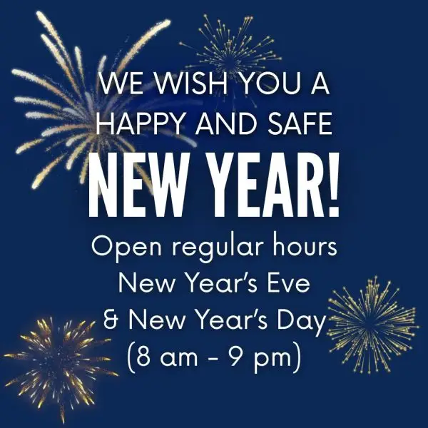 We wish you a happy new year! Open regular hours New Year's Eve and New Year's Day. 8 am to 9 pm