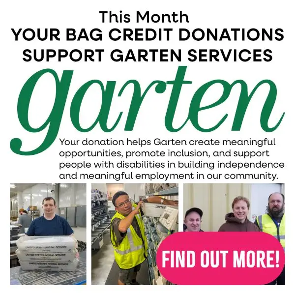 This Month your bag credit donations support Garten Services. Your donation helps Garten create meaningful opportunities, promote inclusion, and support people with disabilities in building independence and meaningful employment in our community. Click to find out more!