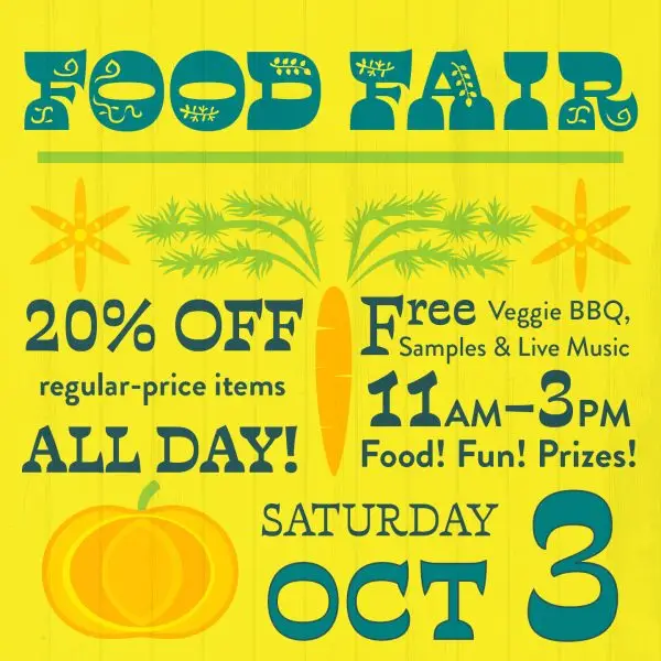 Food Fair, Saturday October 3rd. 20% off regular price items all day! Free veggie bbq, samples and live music. 11am-3pm. Food, fun, prizes!