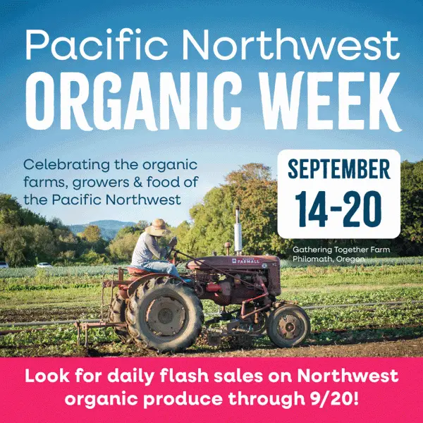 Pacific Northwest Organic Week, September 14-20. Celebrating the organic farms, growers, and food of the Pacific Northwest. Look for daily flash sales on Northwest Organic Produce through 9/20!