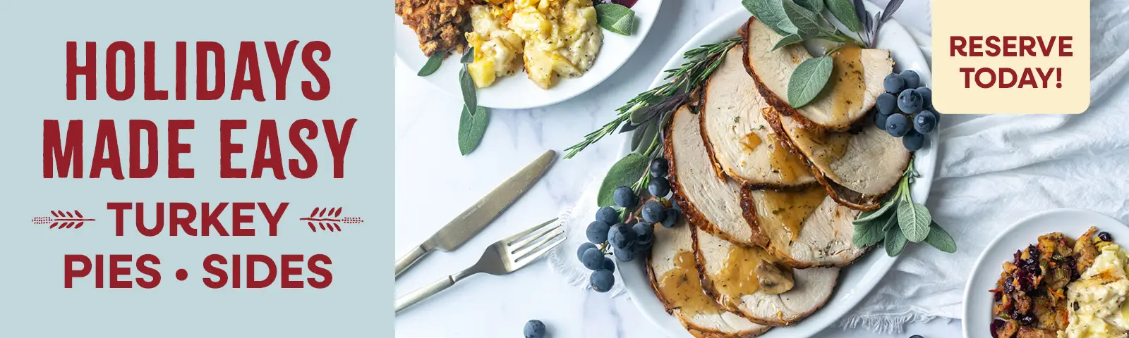 Holidays Made Easy! Turkeys, pies, and sides-reserve today!
